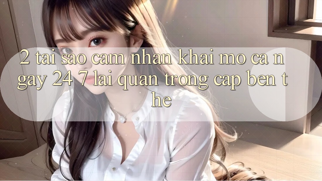 2. Tại Sao Cảm nhận “Khai mở Cả Ngày” (24/7) Lại Quan Trọng Cập bến Thế?
