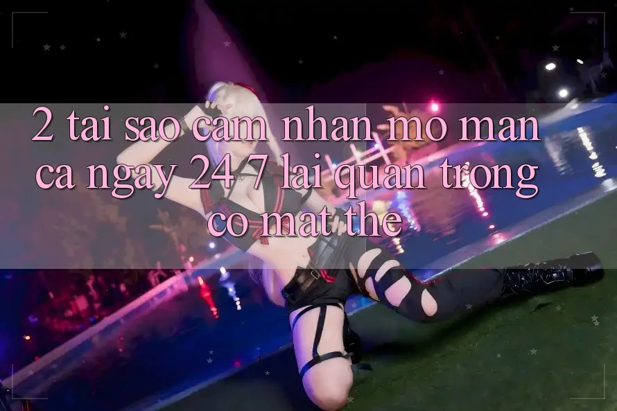 2. Tại Sao Cảm nhận “Mở màn Cả Ngày” (24/7) Lại Quan Trọng Có mặt Thế? 2. Tại Sao Cảm nhận “Mở màn Cả Ngày” (24/7) Lại Quan Trọng Có mặt Thế?