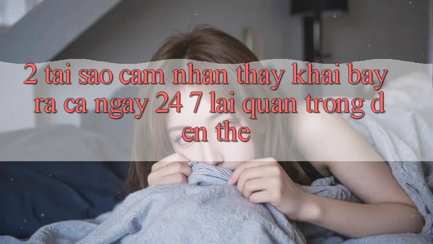 2. Tại Sao Cảm nhận thấy “Khai bày ra Cả Ngày” (24/7) Lại Quan Trọng Đến Thế? 2. Tại Sao Cảm nhận thấy “Khai bày ra Cả Ngày” (24/7) Lại Quan Trọng Đến Thế?