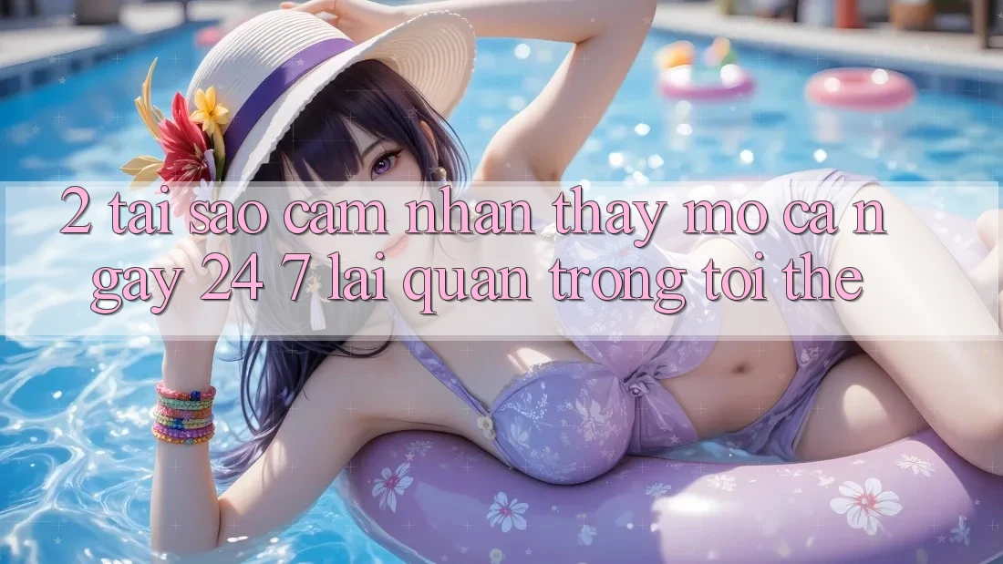 2. Tại Sao Cảm nhận thấy “Mở Cả Ngày” (24/7) Lại Quan Trọng Tới Thế?