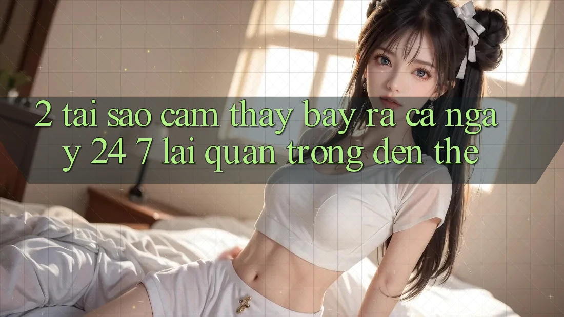 2. Tại Sao Cảm thấy “Bày ra Cả Ngày” (24/7) Lại Quan Trọng Đến Thế? 2. Tại Sao Cảm thấy “Bày ra Cả Ngày” (24/7) Lại Quan Trọng Đến Thế?