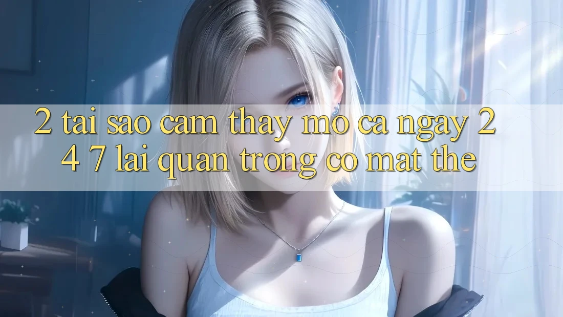 2. Tại Sao Cảm thấy “Mở Cả Ngày” (24/7) Lại Quan Trọng Có mặt Thế? 2. Tại Sao Cảm thấy “Mở Cả Ngày” (24/7) Lại Quan Trọng Có mặt Thế?
