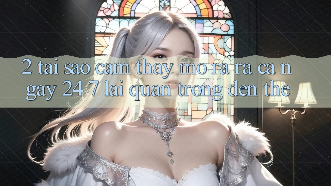 2. Tại Sao Cảm thấy “Mở ra ra Cả Ngày” (24/7) Lại Quan Trọng Đến Thế? 2. Tại Sao Cảm thấy “Mở ra ra Cả Ngày” (24/7) Lại Quan Trọng Đến Thế?
