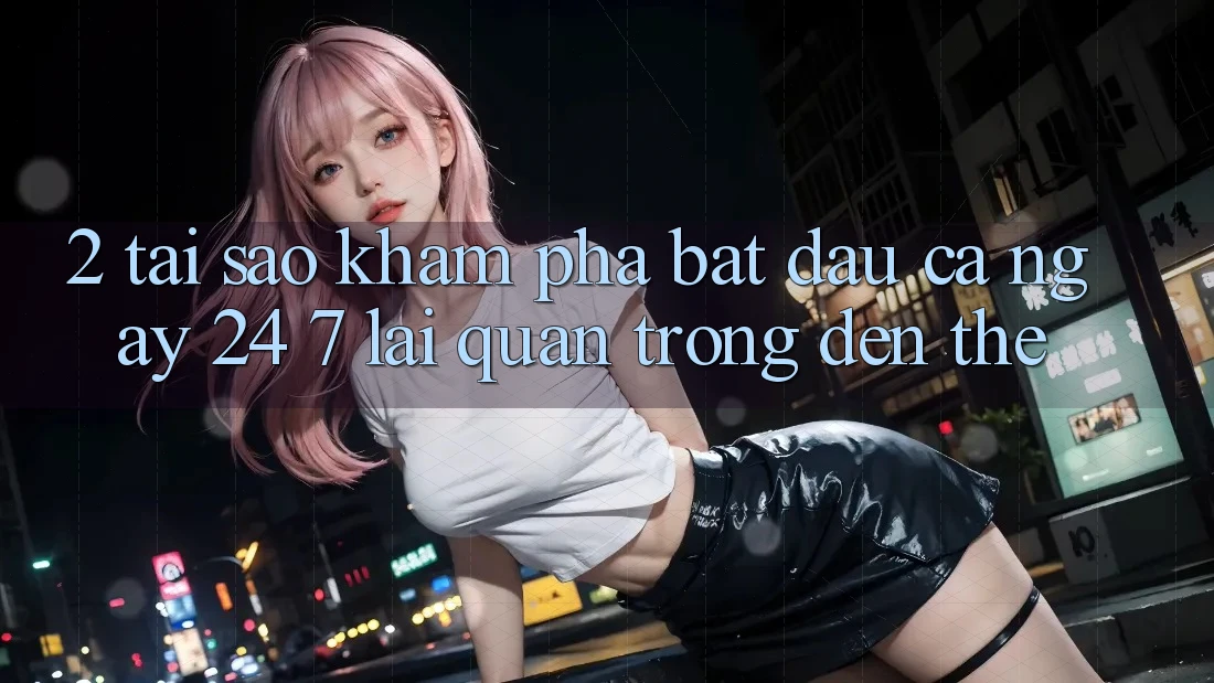 2. Tại Sao Khám phá “Bắt đầu Cả Ngày” (24/7) Lại Quan Trọng Đến Thế?