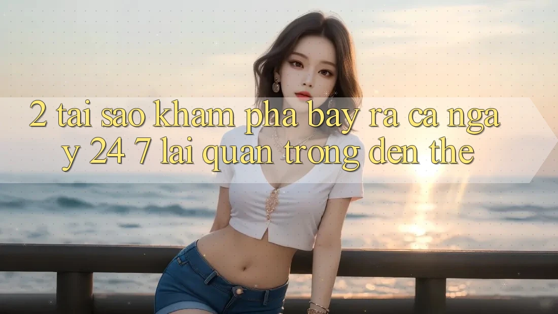 2. Tại Sao Khám phá “Bày ra Cả Ngày” (24/7) Lại Quan Trọng Đến Thế? 2. Tại Sao Khám phá “Bày ra Cả Ngày” (24/7) Lại Quan Trọng Đến Thế?