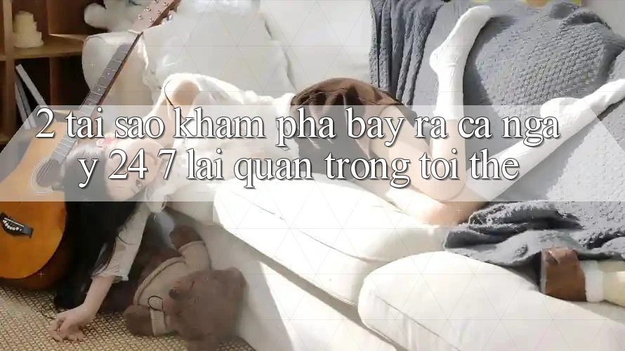 2. Tại Sao Khám phá “Bày ra Cả Ngày” (24/7) Lại Quan Trọng Tới Thế? 2. Tại Sao Khám phá “Bày ra Cả Ngày” (24/7) Lại Quan Trọng Tới Thế?