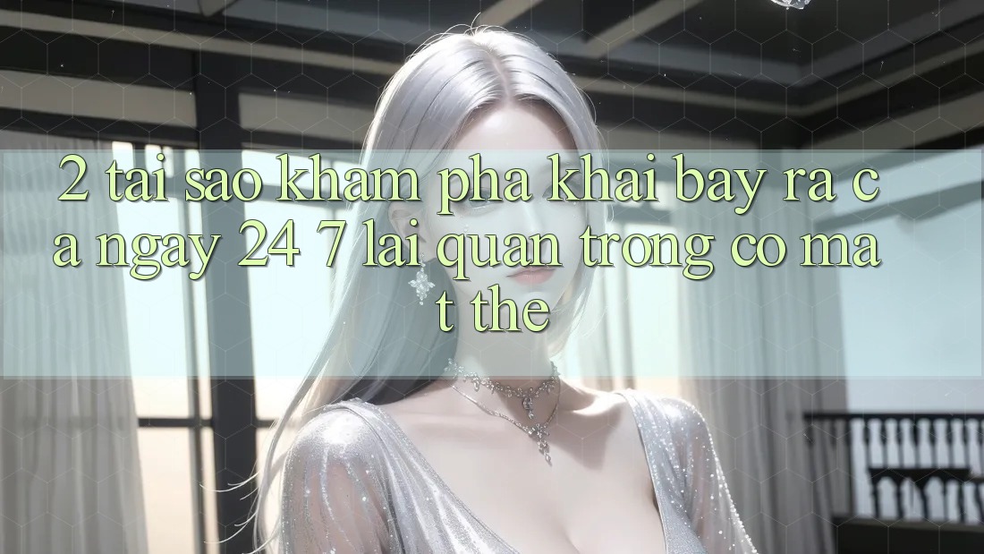 2. Tại Sao Khám phá “Khai bày ra Cả Ngày” (24/7) Lại Quan Trọng Có mặt Thế?