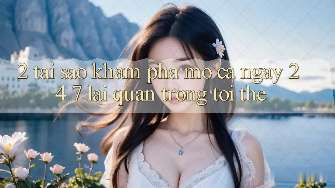 2. Tại Sao Khám phá “Mở Cả Ngày” (24/7) Lại Quan Trọng Tới Thế?