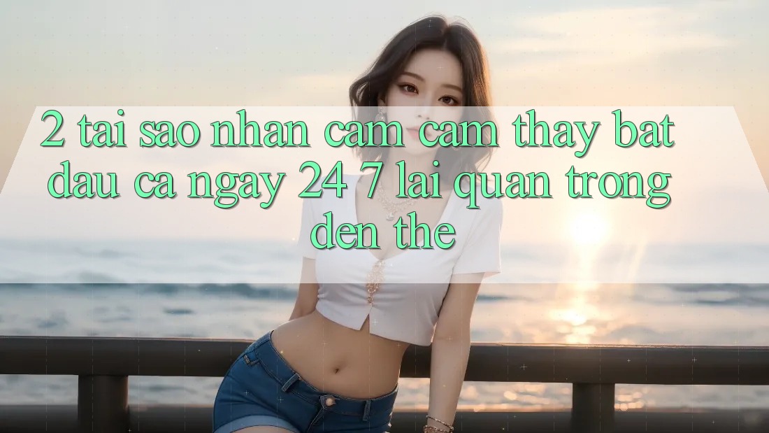 2. Tại Sao Nhận cảm cảm thấy “Bắt đầu Cả Ngày” (24/7) Lại Quan Trọng Đến Thế?
