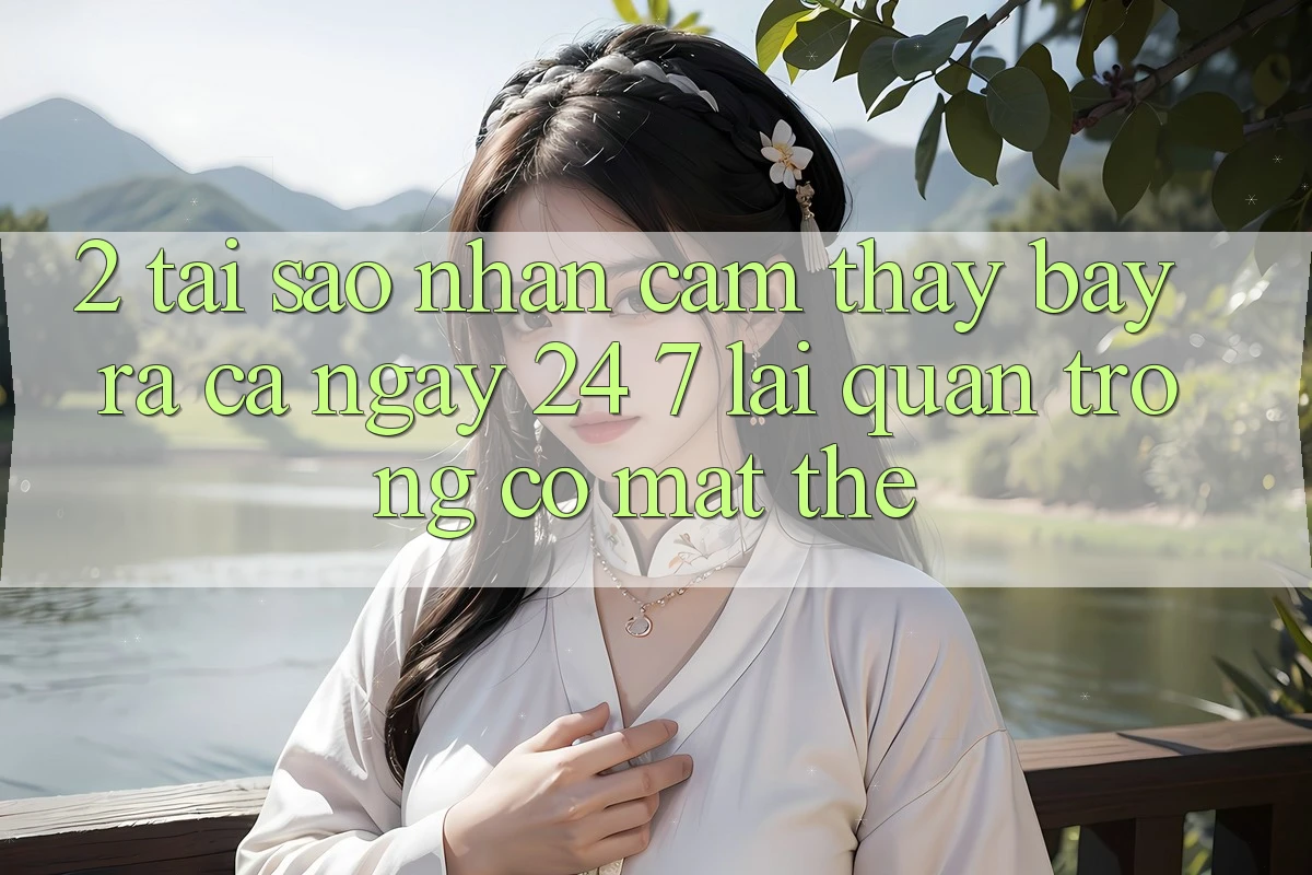 2. Tại Sao Nhận cảm thấy “Bày ra Cả Ngày” (24/7) Lại Quan Trọng Có mặt Thế? 2. Tại Sao Nhận cảm thấy “Bày ra Cả Ngày” (24/7) Lại Quan Trọng Có mặt Thế?