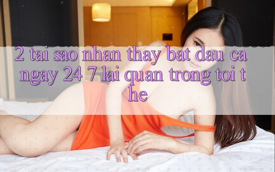 2. Tại Sao Nhận thấy “Bắt đầu Cả Ngày” (24/7) Lại Quan Trọng Tới Thế?