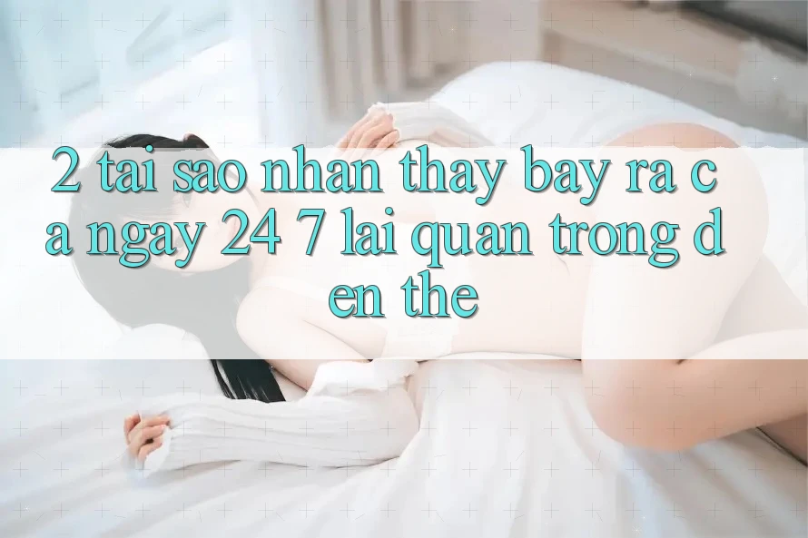2. Tại Sao Nhận thấy “Bày ra Cả Ngày” (24/7) Lại Quan Trọng Đến Thế?