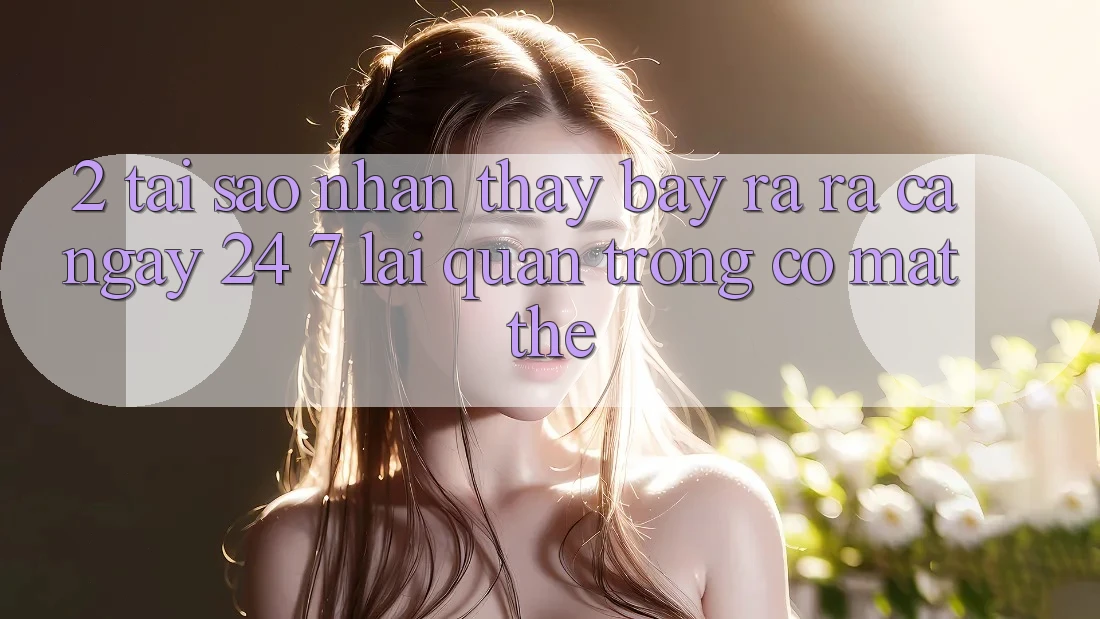 2. Tại Sao Nhận thấy “Bày ra ra Cả Ngày” (24/7) Lại Quan Trọng Có mặt Thế? 2. Tại Sao Nhận thấy “Bày ra ra Cả Ngày” (24/7) Lại Quan Trọng Có mặt Thế?