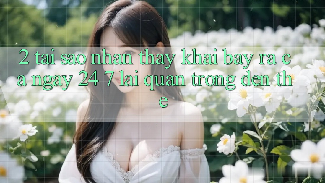 2. Tại Sao Nhận thấy “Khai bày ra Cả Ngày” (24/7) Lại Quan Trọng Đến Thế? 2. Tại Sao Nhận thấy “Khai bày ra Cả Ngày” (24/7) Lại Quan Trọng Đến Thế?
