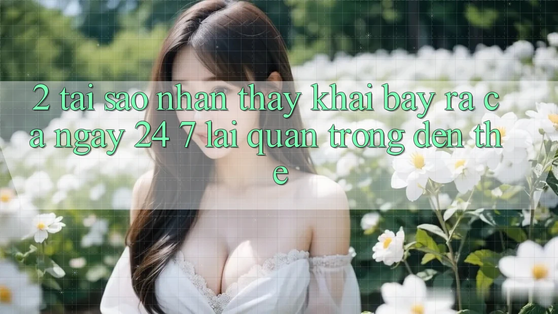 2. Tại Sao Nhận thấy “Khai bày ra Cả Ngày” (24/7) Lại Quan Trọng Đến Thế? 2. Tại Sao Nhận thấy “Khai bày ra Cả Ngày” (24/7) Lại Quan Trọng Đến Thế?