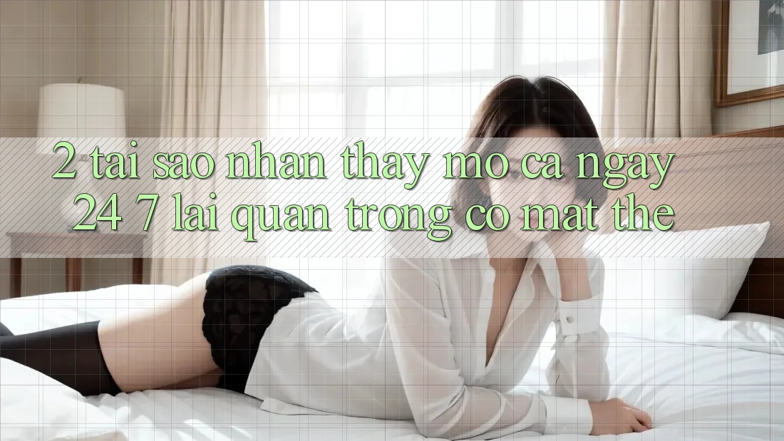 2. Tại Sao Nhận thấy “Mở Cả Ngày” (24/7) Lại Quan Trọng Có mặt Thế? 2. Tại Sao Nhận thấy “Mở Cả Ngày” (24/7) Lại Quan Trọng Có mặt Thế?