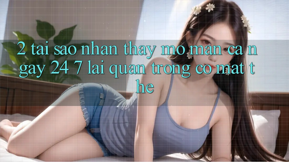 2. Tại Sao Nhận thấy “Mở màn Cả Ngày” (24/7) Lại Quan Trọng Có mặt Thế?