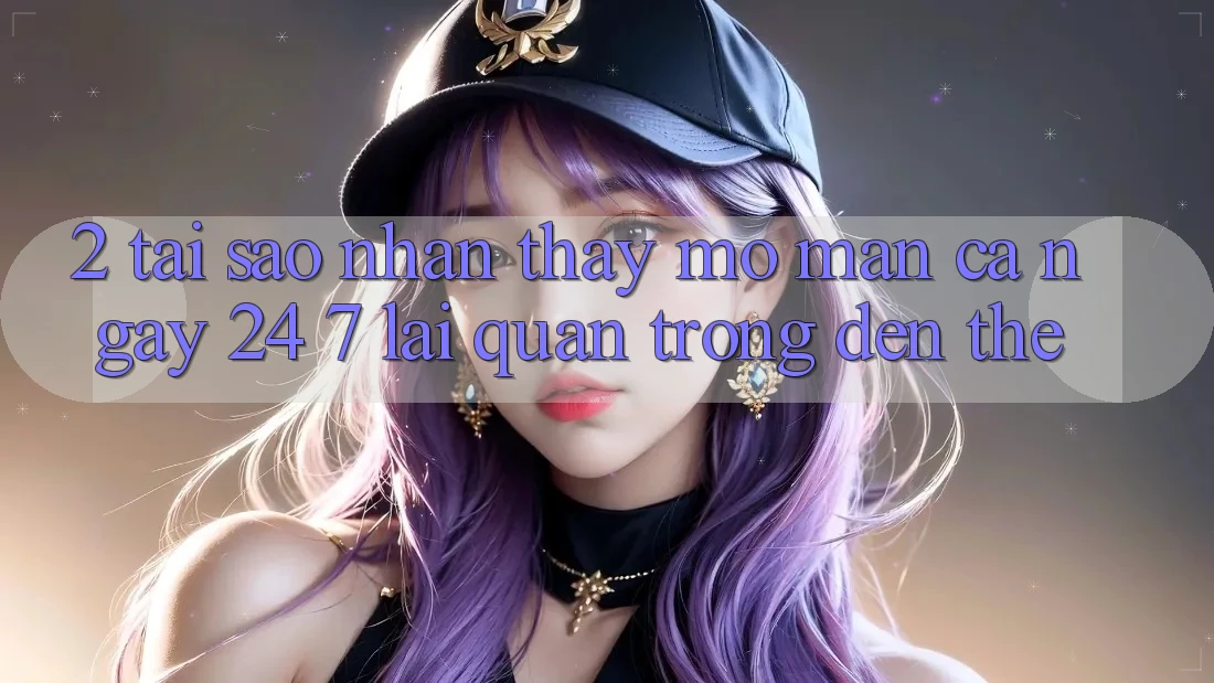 2. Tại Sao Nhận thấy “Mở màn Cả Ngày” (24/7) Lại Quan Trọng Đến Thế? 2. Tại Sao Nhận thấy “Mở màn Cả Ngày” (24/7) Lại Quan Trọng Đến Thế?