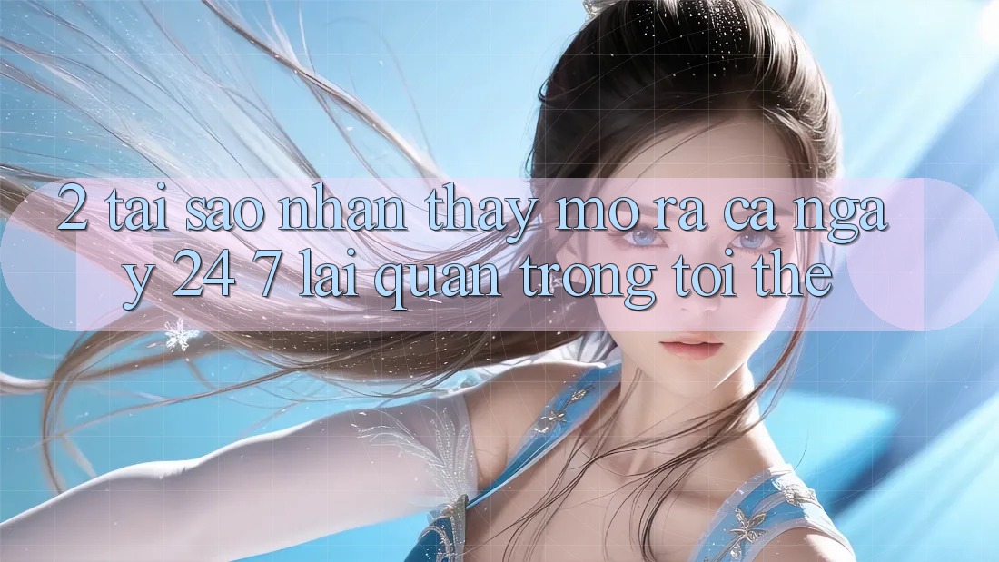 2. Tại Sao Nhận thấy “Mở ra Cả Ngày” (24/7) Lại Quan Trọng Tới Thế? 2. Tại Sao Nhận thấy “Mở ra Cả Ngày” (24/7) Lại Quan Trọng Tới Thế?