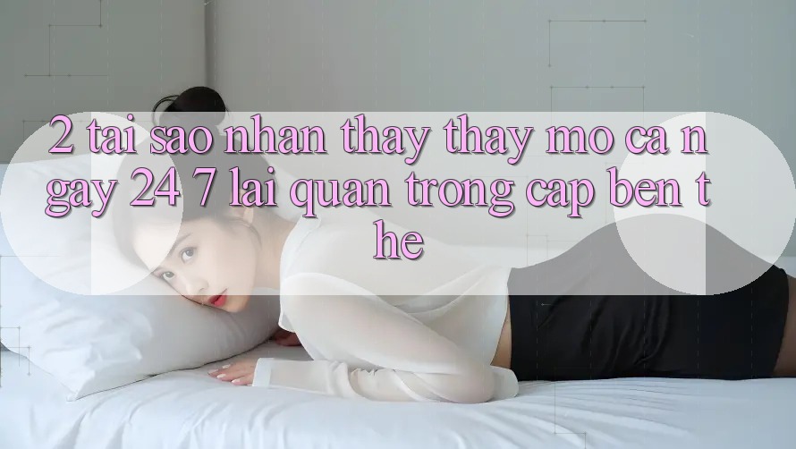 2. Tại Sao Nhận thấy thấy “Mở Cả Ngày” (24/7) Lại Quan Trọng Cập bến Thế? 2. Tại Sao Nhận thấy thấy “Mở Cả Ngày” (24/7) Lại Quan Trọng Cập bến Thế?