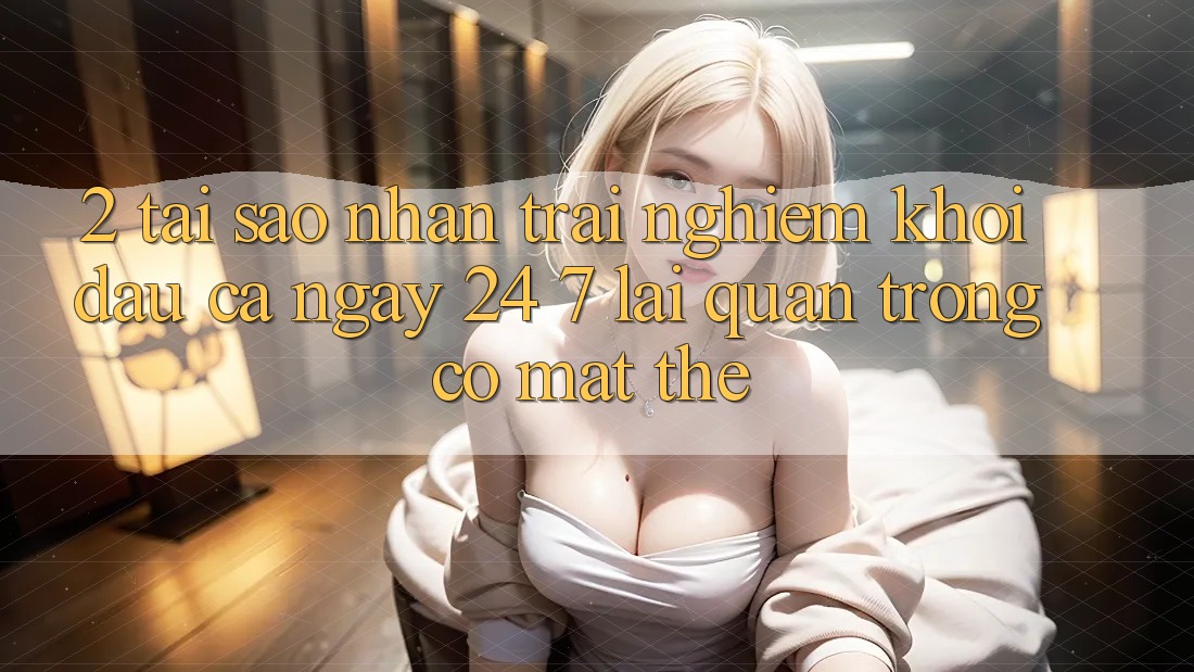 2. Tại Sao Nhận trải nghiệm “Khởi đầu Cả Ngày” (24/7) Lại Quan Trọng Có mặt Thế?