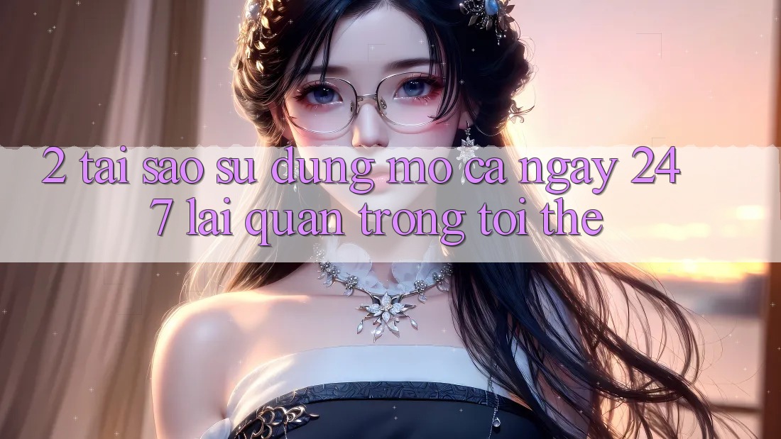 2. Tại Sao Sử dụng “Mở Cả Ngày” (24/7) Lại Quan Trọng Tới Thế?