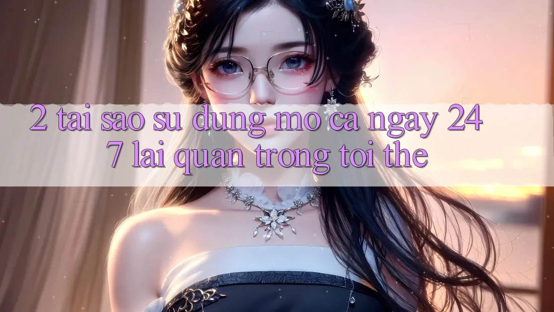 2. Tại Sao Sử dụng “Mở Cả Ngày” (24/7) Lại Quan Trọng Tới Thế? 2. Tại Sao Sử dụng “Mở Cả Ngày” (24/7) Lại Quan Trọng Tới Thế?
