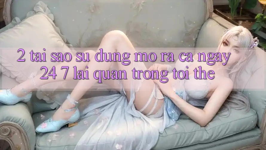 2. Tại Sao Sử dụng “Mở ra Cả Ngày” (24/7) Lại Quan Trọng Tới Thế? 2. Tại Sao Sử dụng “Mở ra Cả Ngày” (24/7) Lại Quan Trọng Tới Thế?