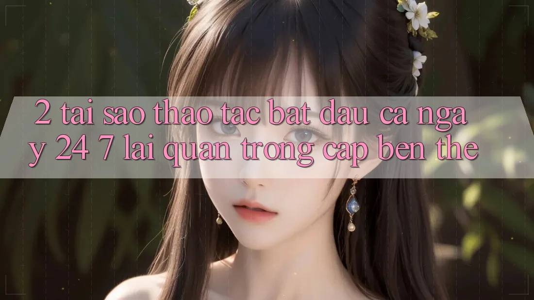 2. Tại Sao Thao tác “Bắt đầu Cả Ngày” (24/7) Lại Quan Trọng Cập bến Thế? 2. Tại Sao Thao tác “Bắt đầu Cả Ngày” (24/7) Lại Quan Trọng Cập bến Thế?