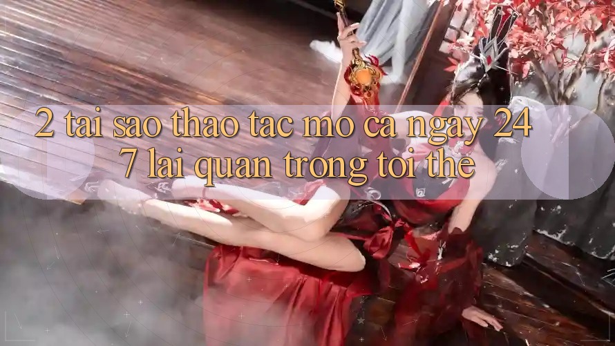 2. Tại Sao Thao tác “Mở Cả Ngày” (24/7) Lại Quan Trọng Tới Thế? 2. Tại Sao Thao tác “Mở Cả Ngày” (24/7) Lại Quan Trọng Tới Thế?