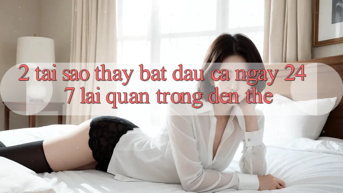 2. Tại Sao Thấy “Bắt đầu Cả Ngày” (24/7) Lại Quan Trọng Đến Thế? 2. Tại Sao Thấy “Bắt đầu Cả Ngày” (24/7) Lại Quan Trọng Đến Thế?