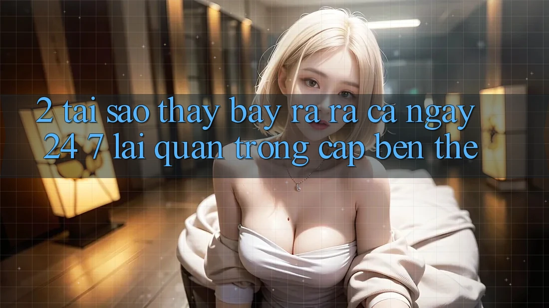 2. Tại Sao Thấy “Bày ra ra Cả Ngày” (24/7) Lại Quan Trọng Cập bến Thế? 2. Tại Sao Thấy “Bày ra ra Cả Ngày” (24/7) Lại Quan Trọng Cập bến Thế?