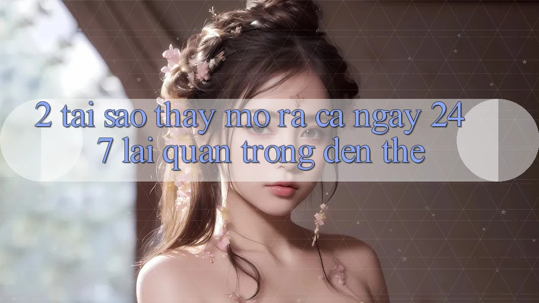 2. Tại Sao Thấy “Mở ra Cả Ngày” (24/7) Lại Quan Trọng Đến Thế?