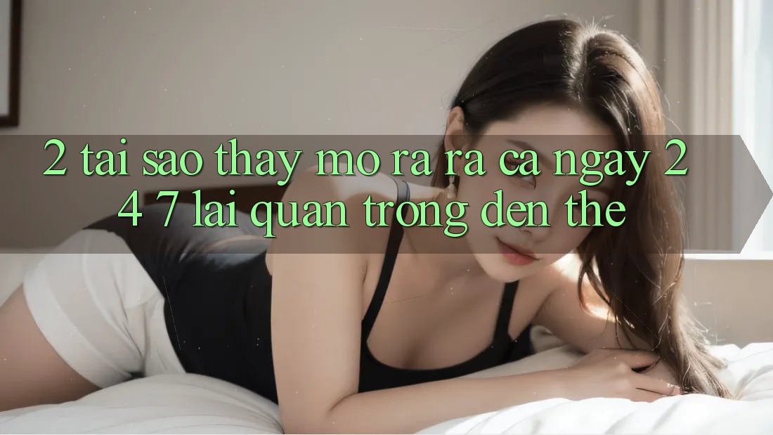 2. Tại Sao Thấy “Mở ra ra Cả Ngày” (24/7) Lại Quan Trọng Đến Thế? 2. Tại Sao Thấy “Mở ra ra Cả Ngày” (24/7) Lại Quan Trọng Đến Thế?