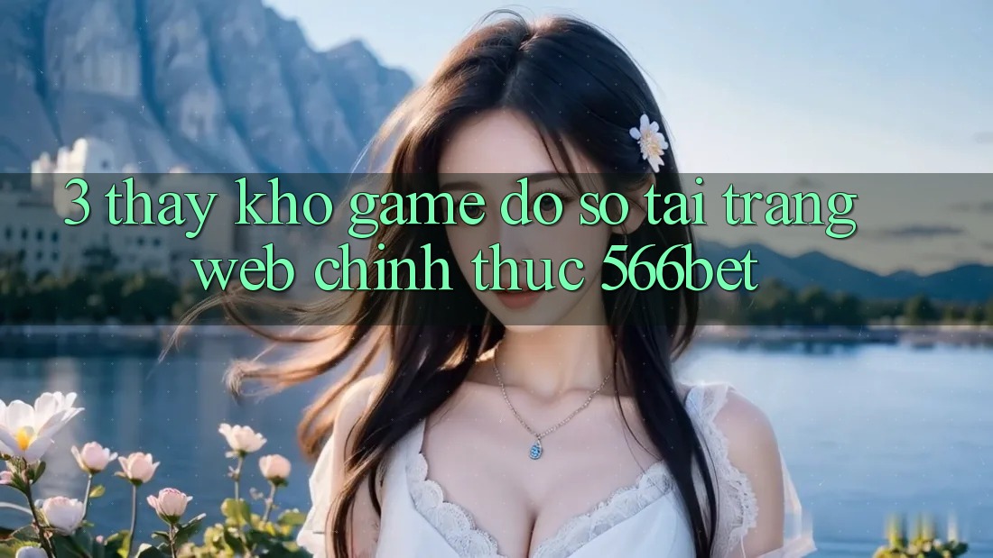3. Thấy Kho Game Đồ Sộ Tại Trang web Chính Thức 566bet