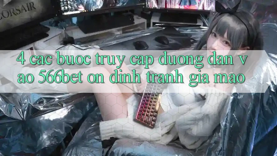 4. Các bước Truy Cập Đường dẫn Vào 566bet Ổn định – Tránh Giả Mạo