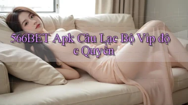 566bet  apk câu lạc bộ vip độc quyền
