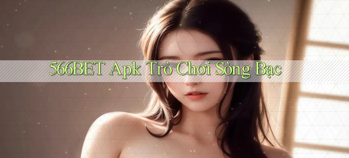 566bet apk trò chơi sòng bạc