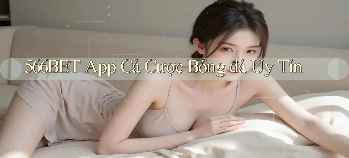 566bet app cá cược bóng đá uy tín