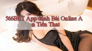 566bet app đánh bài online an tiền that