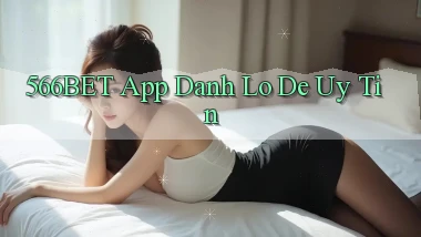 566bet app đánh lô de uy tín