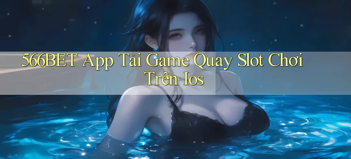 566bet  app tải game quay slot chơi trên ios