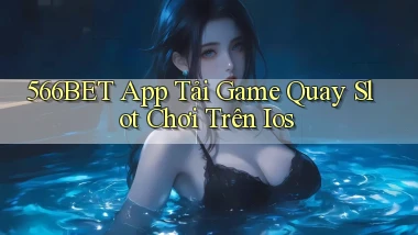 566bet  app tải game quay slot chơi trên ios