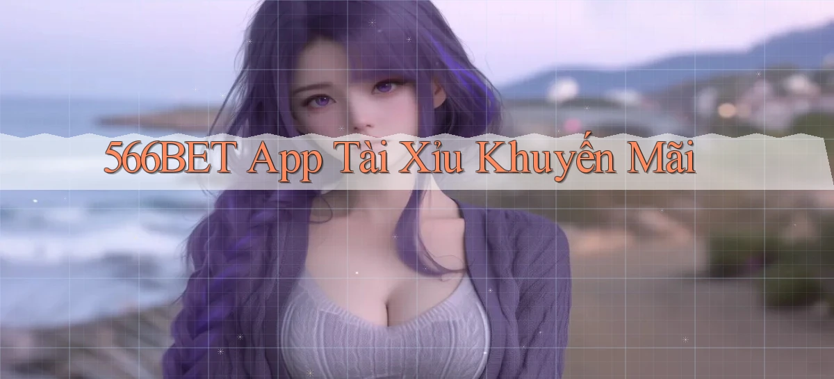 566bet app tài xỉu khuyến mãi