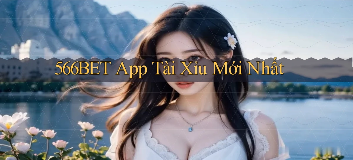566bet app tài xỉu mới nhất