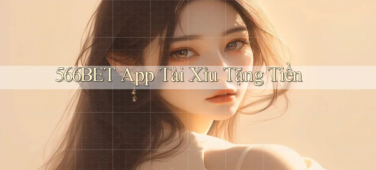 566bet app tài xỉu tặng tiền