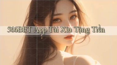 566bet app tài xỉu tặng tiền