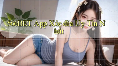 566bet app xóc đĩa uy tín nhất