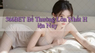 566bet  bể thưởng lớn nhất hiện nay