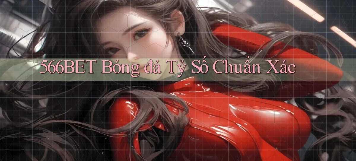566bet  bóng đá tỷ số chuẩn xác